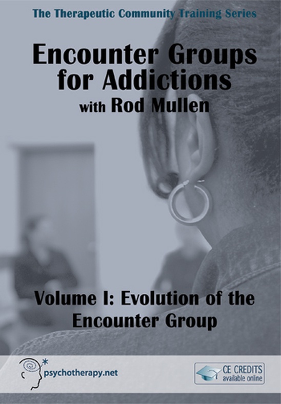 Encounter Groups for Addictions, Volume I: Evolution of the Encounter Group