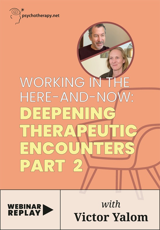 Working in the Here and Now: Deepening Therapeutic Encounters Part 2