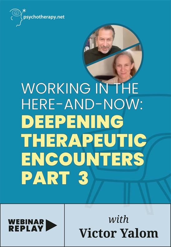 Working in the Here and Now: Deepening Therapeutic Encounters Part 3